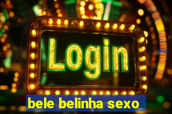 bele belinha sexo